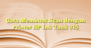 Cara Membuat Scan dengan Printer HP Ink Tank 315