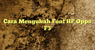 Cara Mengubah Font HP Oppo F3