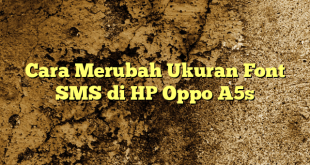 Cara Merubah Ukuran Font SMS di HP Oppo A5s