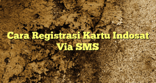 Cara Registrasi Kartu Indosat Via SMS
