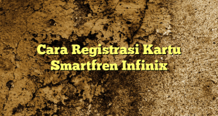 Cara Registrasi Kartu Smartfren Infinix