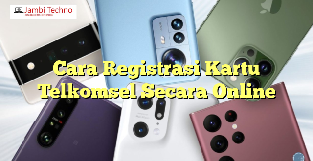 Cara Registrasi Kartu Telkomsel Secara Online