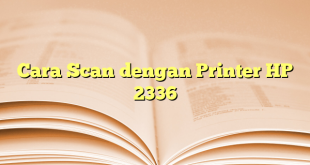 Cara Scan dengan Printer HP 2336
