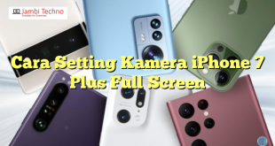 Cara Setting Kamera iPhone 7 Plus Full Screen