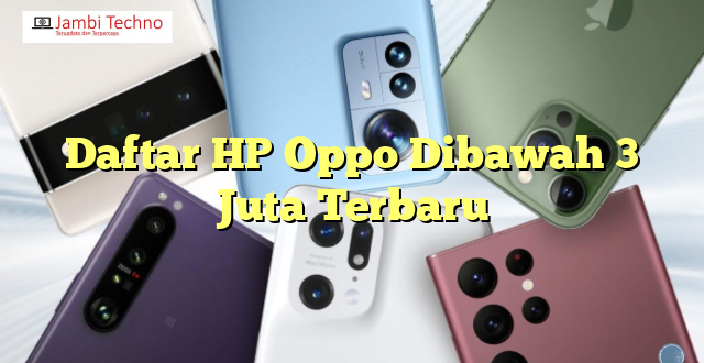 Daftar HP Oppo Dibawah 3 Juta Terbaru