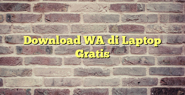 Download WA di Laptop Gratis