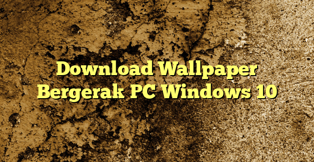 Download Wallpaper Bergerak PC Windows 10