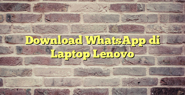 Download WhatsApp di Laptop Lenovo