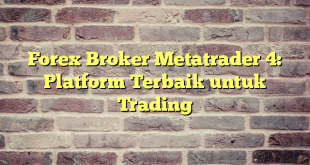 Forex Broker Metatrader 4: Platform Terbaik untuk Trading