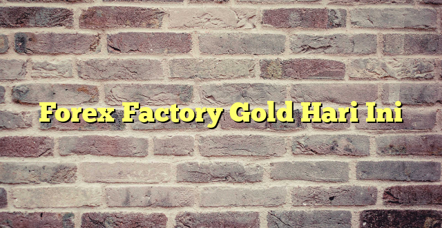 Forex Factory Gold Hari Ini