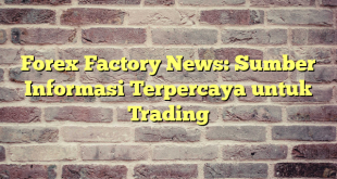 Forex Factory News: Sumber Informasi Terpercaya untuk Trading