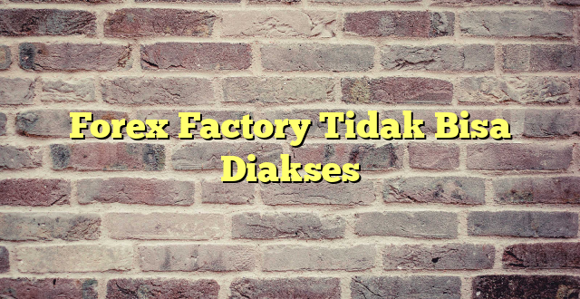 Forex Factory Tidak Bisa Diakses