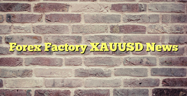 Forex Factory XAUUSD News