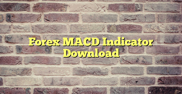 Forex MACD Indicator Download