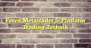 Forex Metatrader 5: Platform Trading Terbaik