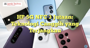 HP 5G NFC 3 Jutaan: Teknologi Canggih yang Terjangkau
