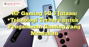 HP Gaming 5G 3 Jutaan: Teknologi Terbaru untuk Pengalaman Gaming yang Memukau