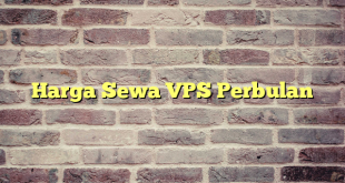 Harga Sewa VPS Perbulan