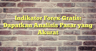 Indikator Forex Gratis: Dapatkan Analisis Pasar yang Akurat