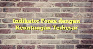 Indikator Forex dengan Keuntungan Terbesar