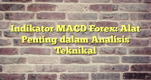 Indikator MACD Forex: Alat Penting dalam Analisis Teknikal