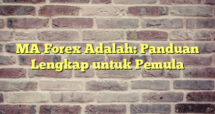 MA Forex Adalah: Panduan Lengkap untuk Pemula