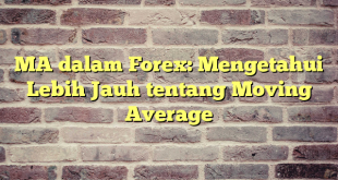 MA dalam Forex: Mengetahui Lebih Jauh tentang Moving Average