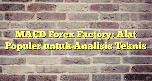 MACD Forex Factory: Alat Populer untuk Analisis Teknis