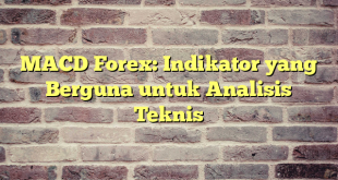 MACD Forex: Indikator yang Berguna untuk Analisis Teknis