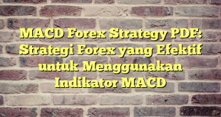 MACD Forex Strategy PDF: Strategi Forex yang Efektif untuk Menggunakan Indikator MACD