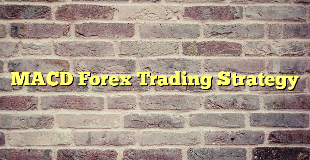 MACD Forex Trading Strategy