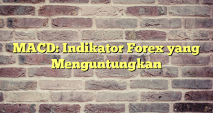 MACD: Indikator Forex yang Menguntungkan