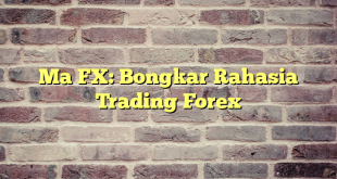 Ma FX: Bongkar Rahasia Trading Forex