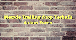 Metode Trailing Stop Terbaik dalam Forex