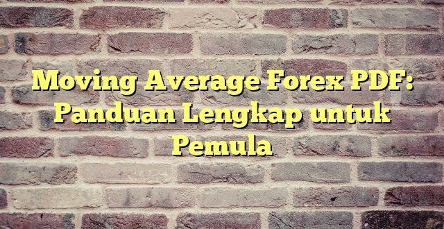 Moving Average Forex PDF: Panduan Lengkap untuk Pemula