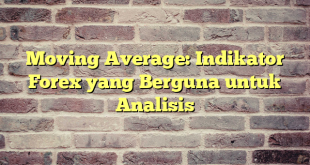 Moving Average: Indikator Forex yang Berguna untuk Analisis