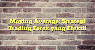 Moving Average: Strategi Trading Forex yang Efektif