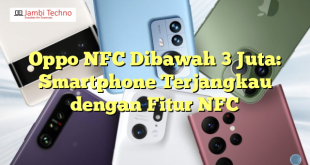 Oppo NFC Dibawah 3 Juta: Smartphone Terjangkau dengan Fitur NFC