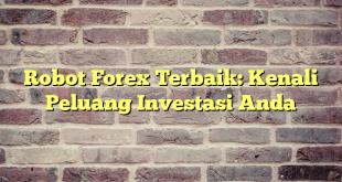 Robot Forex Terbaik: Kenali Peluang Investasi Anda