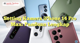 Setting Kamera iPhone 14 Pro Max: Panduan Lengkap