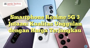 Smartphone Realme 5G 3 Jutaan: Kualitas Unggulan dengan Harga Terjangkau