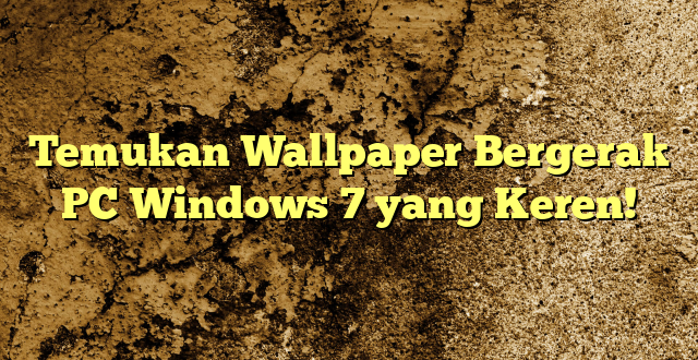 Temukan Wallpaper Bergerak PC Windows 7 yang Keren!