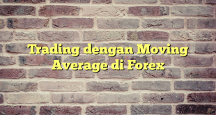 Trading dengan Moving Average di Forex