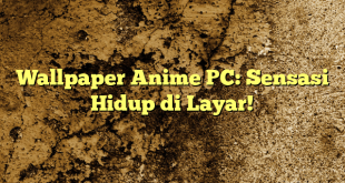 Wallpaper Anime PC: Sensasi Hidup di Layar!