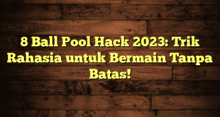 8 Ball Pool Hack 2023: Trik Rahasia untuk Bermain Tanpa Batas!