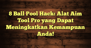 8 Ball Pool Hack: Alat Aim Tool Pro yang Dapat Meningkatkan Kemampuan Anda!