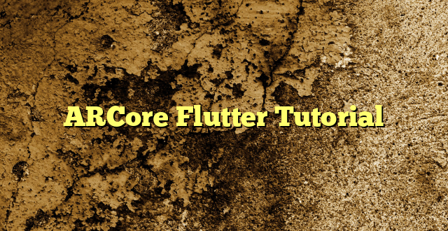 ARCore Flutter Tutorial