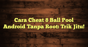 Cara Cheat 8 Ball Pool Android Tanpa Root: Trik Jitu!