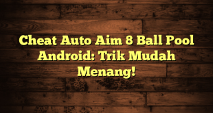 Cheat Auto Aim 8 Ball Pool Android: Trik Mudah Menang!