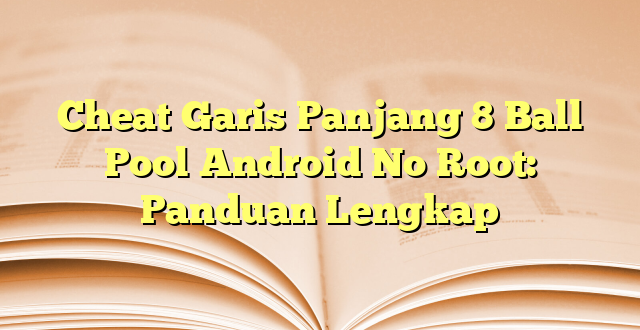 Cheat Garis Panjang 8 Ball Pool Android No Root: Panduan Lengkap